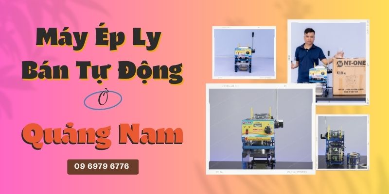 Máy Ép Ly Bán Tự Động Ở Quảng Nam