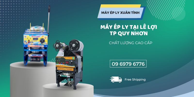 Máy Ép Ly Tại Lê Lợi Tp Quy Nhơn