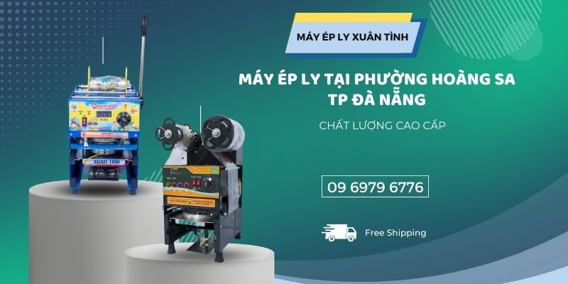 Máy Ép Ly Tại Phường Hoàng Sa Tp Đà Nẵng