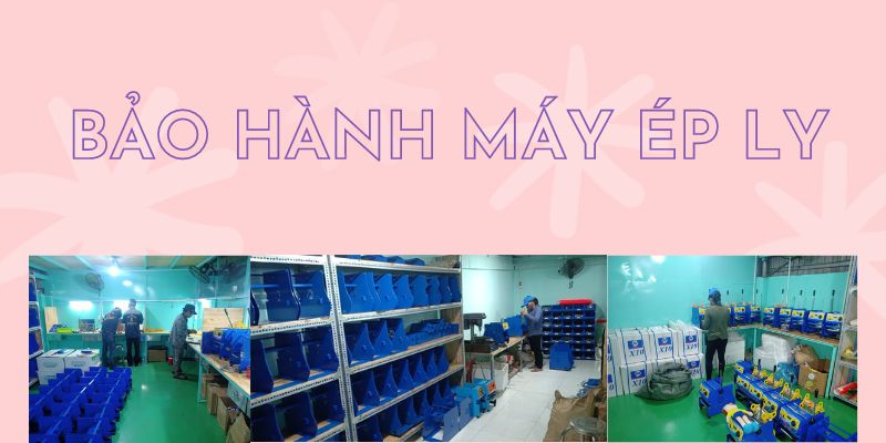 Bảo Hành Máy Ép Ly