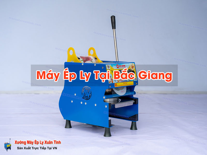 Máy Ép Ly Tại Bắc Giang