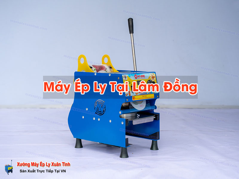 Máy Ép Ly Tại Lâm Đồng