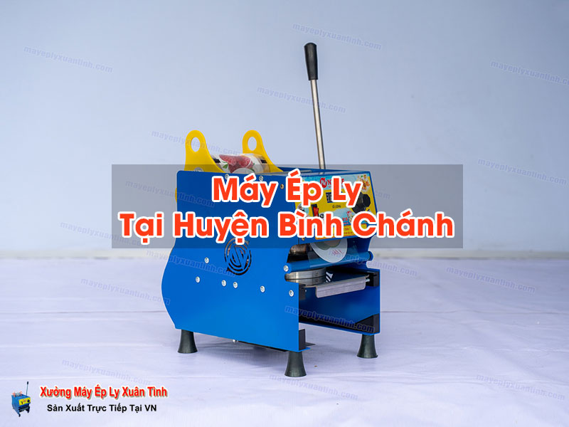 Máy Ép Ly Tại Huyện Bình Chánh