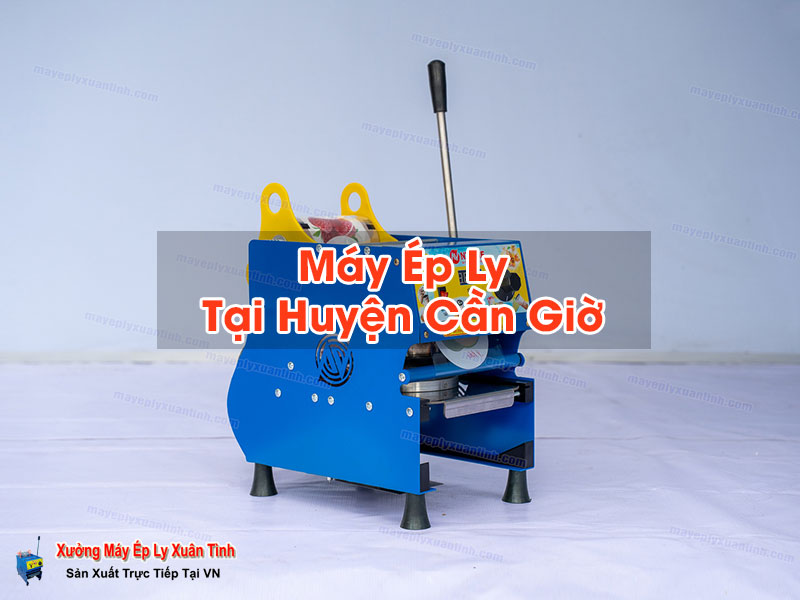 Máy Ép Ly Tại Huyện Cần Giờ