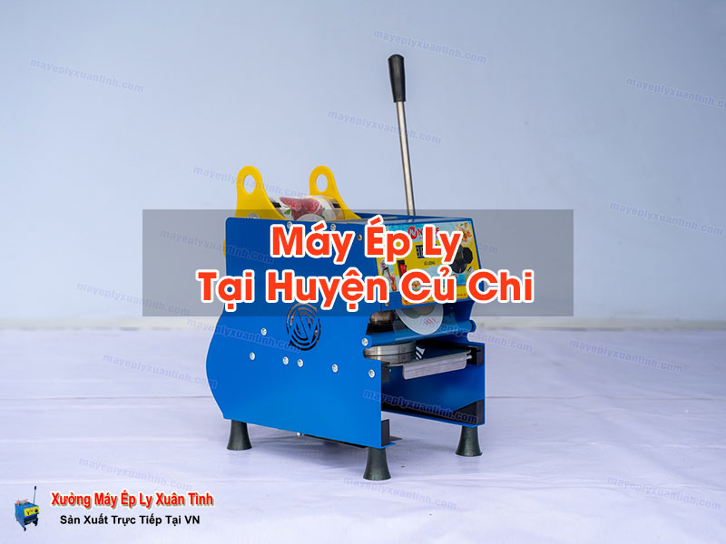 Máy Ép Ly Tại Huyện Củ Chi